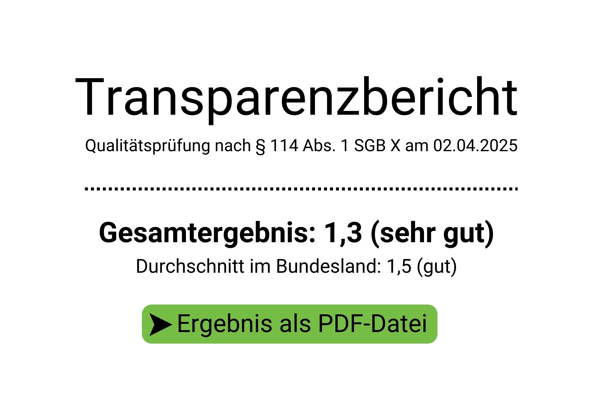 Transparenzbericht vom 02.04.2025, Gesamtergebnis: 1,3 (sehr gut) Transparenzbericht vom 02.04.2025, Gesamtergebnis: 1,3 (sehr gut)